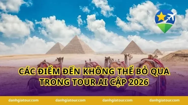 Các điểm đến không thể bỏ qua trong tour Ai Cập 2026