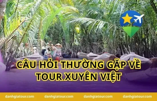 Câu hỏi thường gặp về Tour Xuyên Việt
