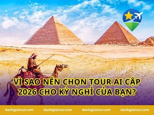 Vì sao nên chọn tour Ai Cập 2026 cho kỳ nghỉ của bạn?